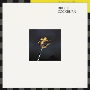 Bruce Cockburn - The Trouble With Normal  - 1983