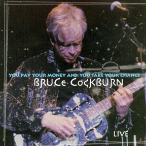 Bruce Cockburn - You Pay Your Money And You Take Your Chance - 1998