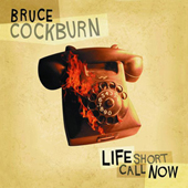 Bruce Cockburn - Life Short Call Now - 2006