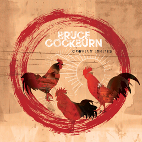 Bruce Cockburn Crowing Ignites  2019