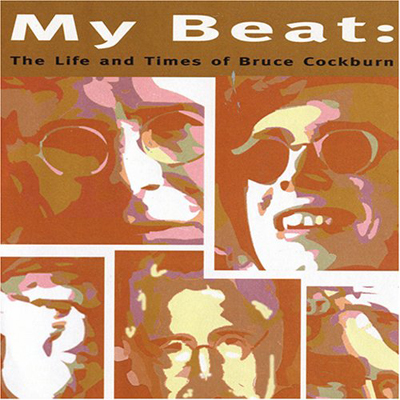 My Beat: The Life and Times of Bruce Cockburn - 2001